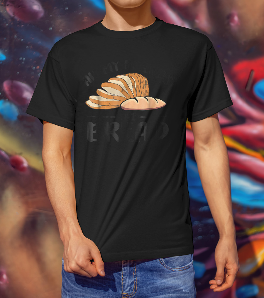 All My Friends Are Bread Sliced Loaf T-Shirt