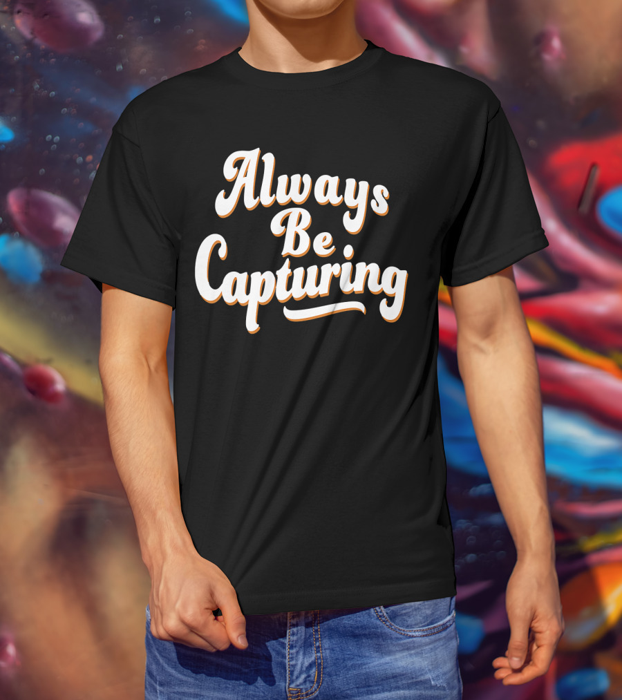 Always Be Capturing Camera Enthusiast Phrase T-Shirt