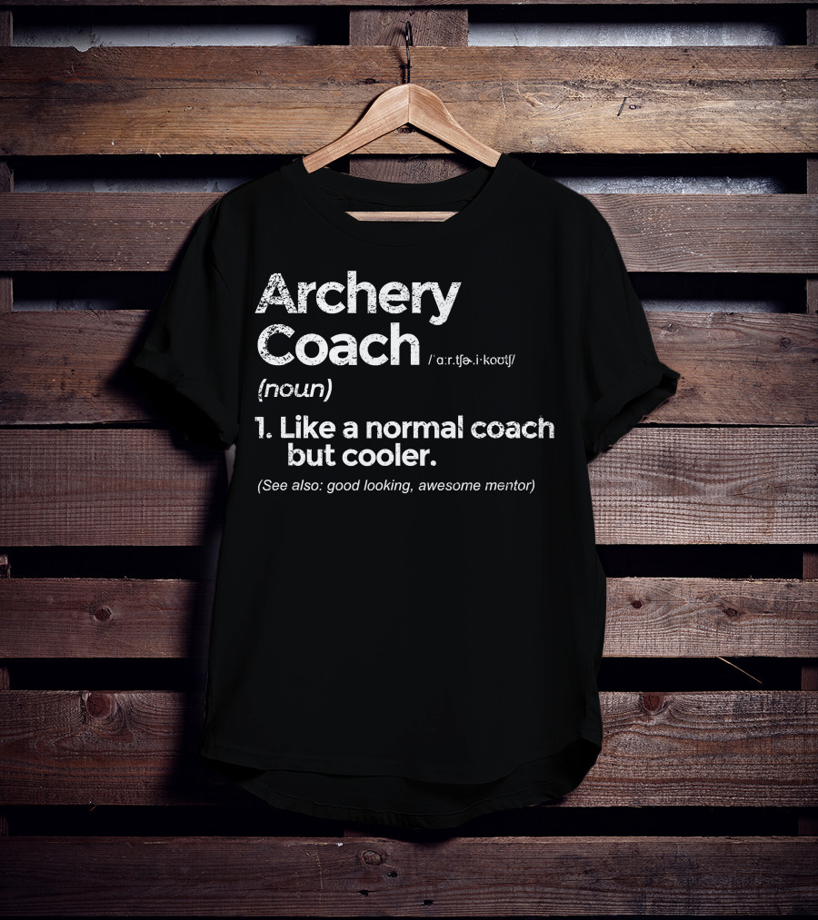 Archery Coach Definition Like A Normal Coach But Cooler Awesome Mentor T-Shirt
