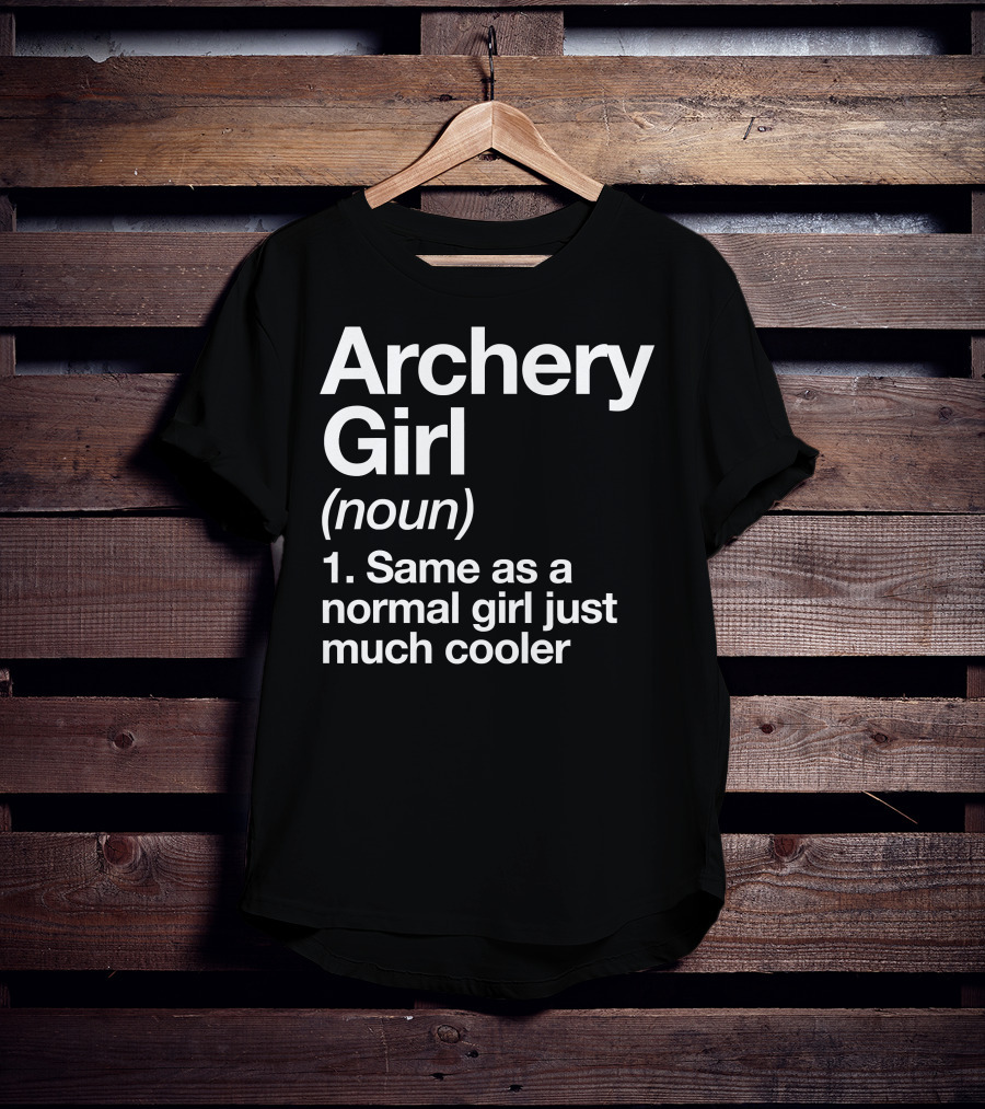 Archery Girl Noun Same As A Normal Girl Just Much Cooler T-Shirt