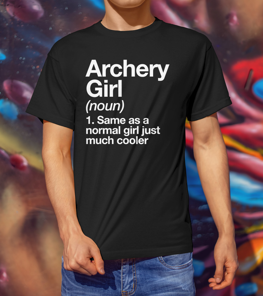 Archery Girl Noun Same As A Normal Girl Just Much Cooler T-Shirt