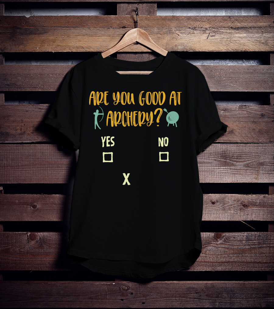 Are You Good At Archery Yes No Crossing Humor Archery Sarcasm Quote Saying Archer T-Shirt