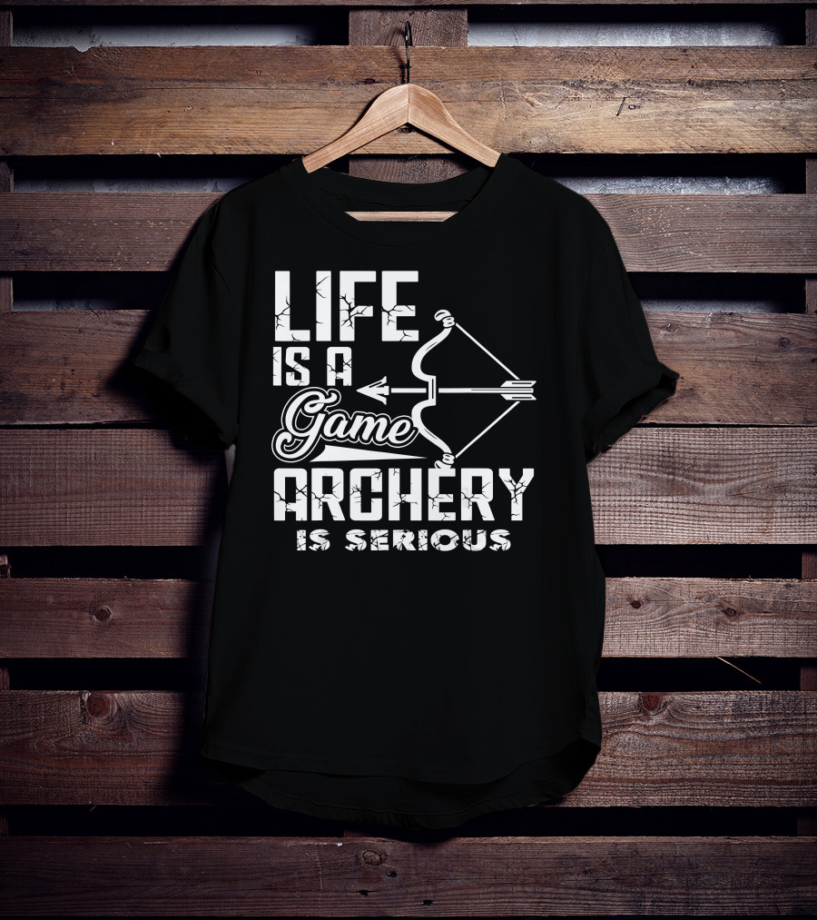 Life Is A Game Archery Is Serious T-Shirt