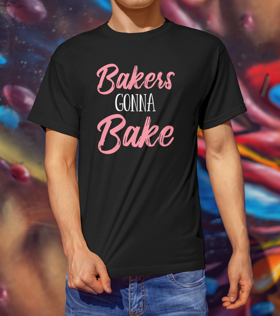 Bakers Gonna Bake Pastry Funny Baking T-Shirt