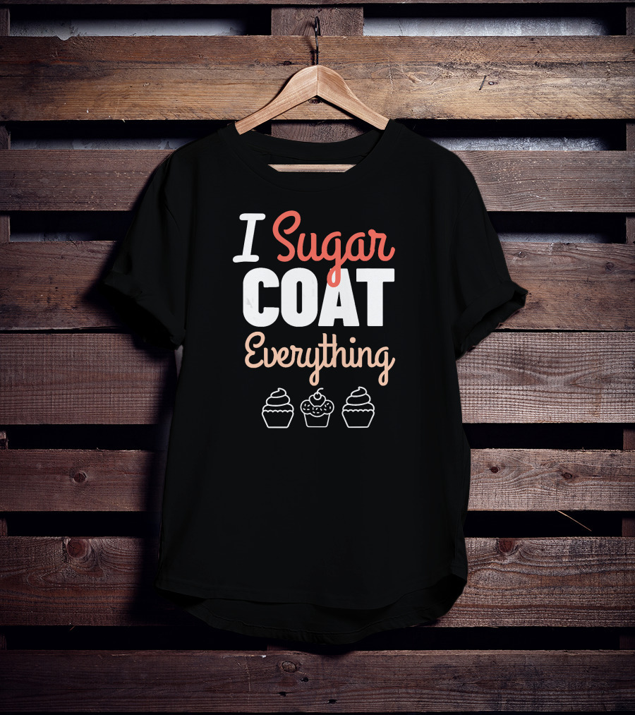 I Sugar Coat Everything Baker's Cupcake T-Shirt