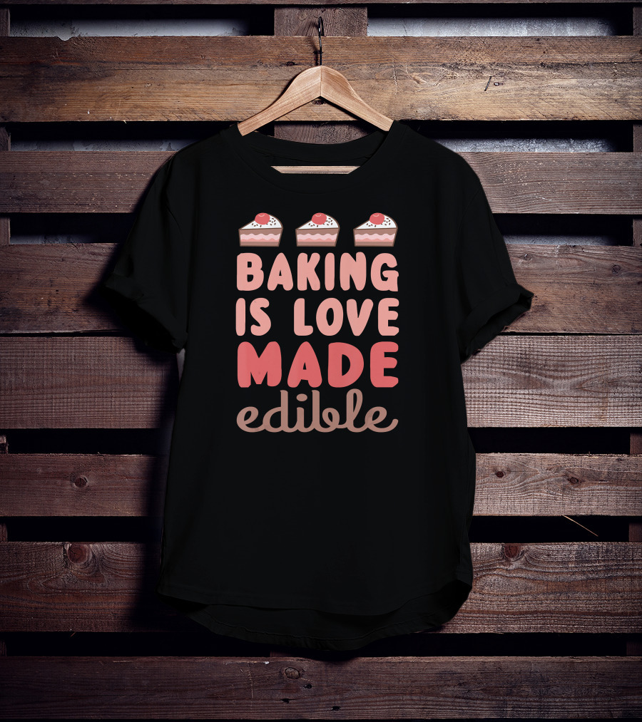 Baking Is Love Made Edible Slice Cake Top T-Shirt