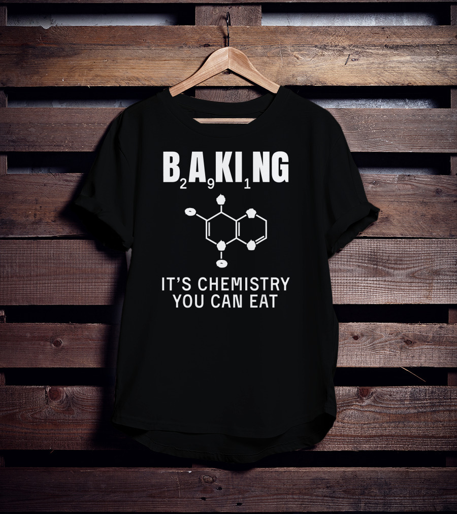 Baking 291 It's Chemistry You Can Eat T-Shirt