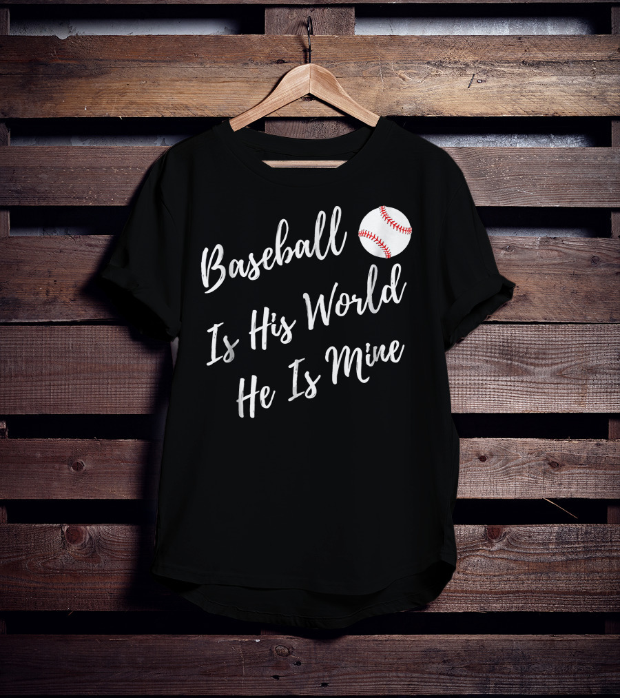 Baseball Is His World He Is Mine Baseball Mom T-Shirt
