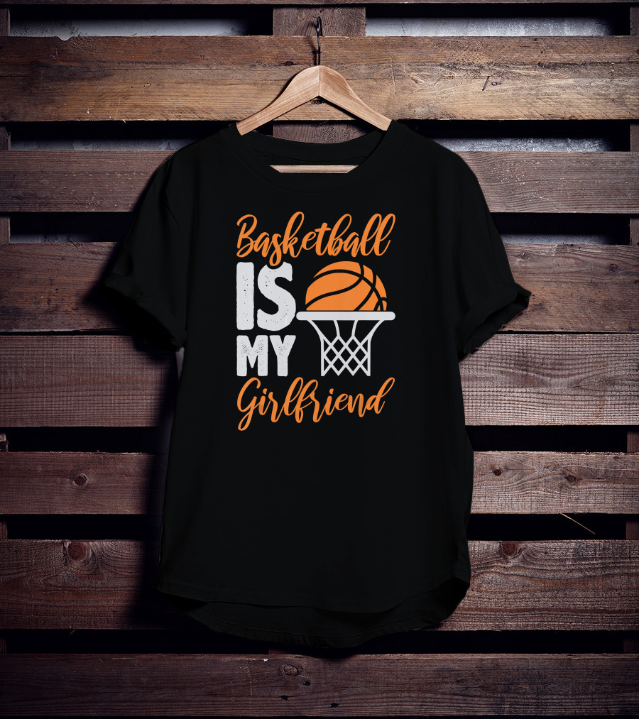 Basketball Is My Girlfriend Basketball Hoop Orange Sphere T-Shirt