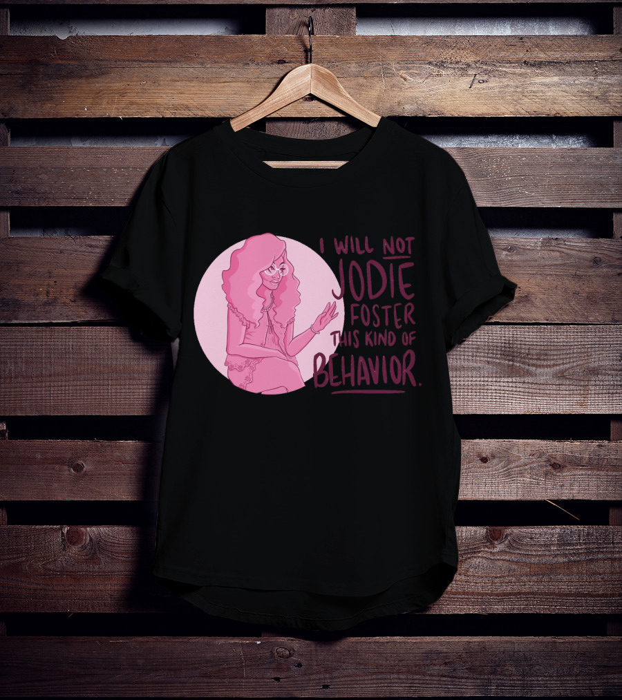 I Will Not Jodie Foster This Kind Of Behavior Trixie Mattel T-Shirt