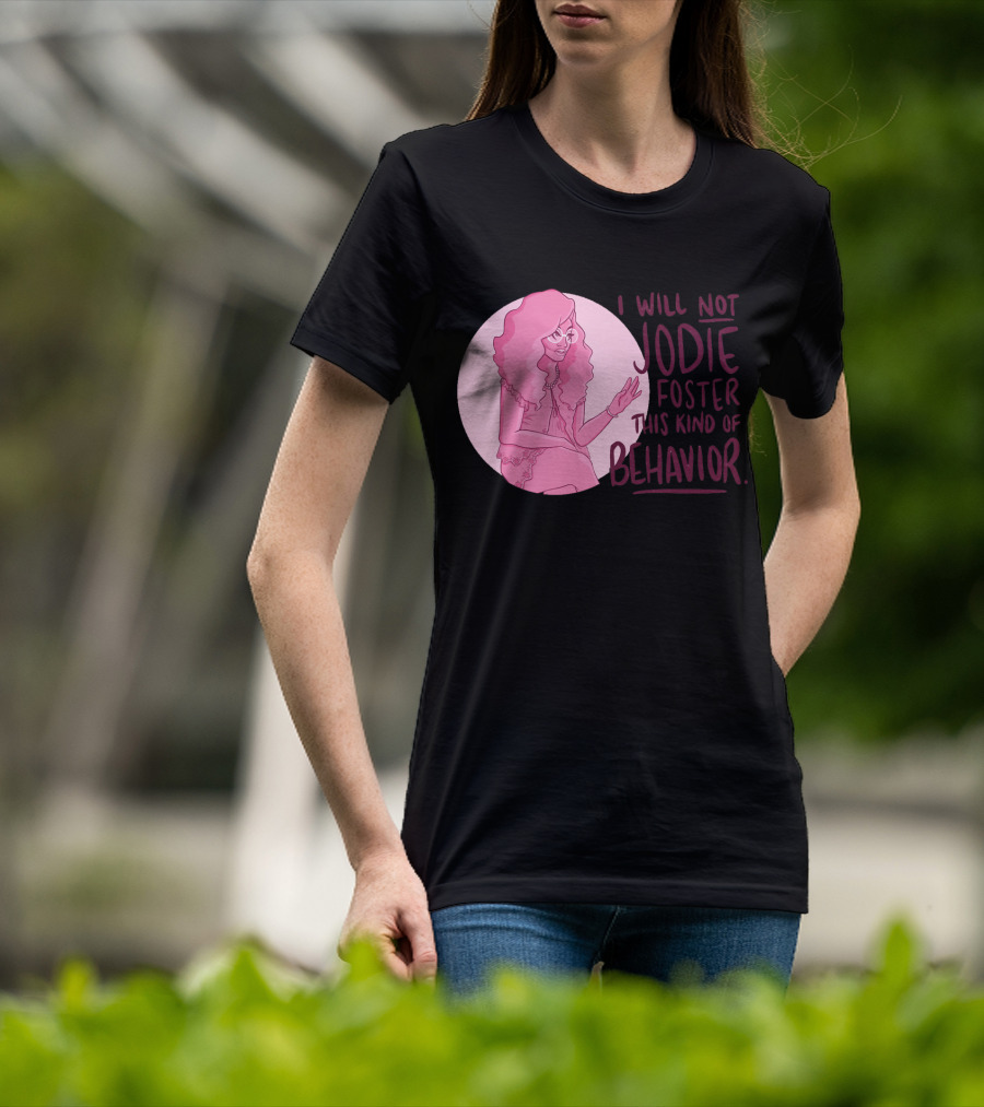 I Will Not Jodie Foster This Kind Of Behavior Trixie Mattel T-Shirt