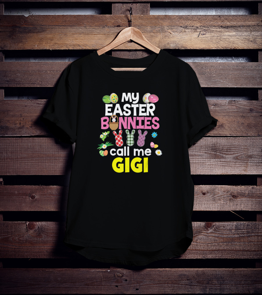 My Easter Bunnies Call Me Gigi Eggs Bunnies Flowers T-Shirt