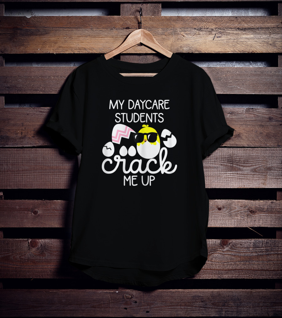 My Daycare Students Crack Me Up Easter Chick Sunglasses Egg T-Shirt