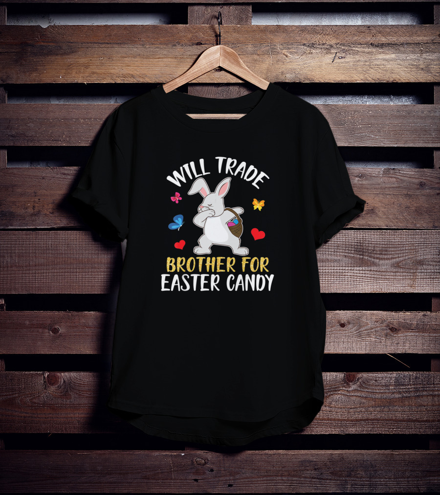 Will Trade Brother For Easter Candy Bunny Dabbing With Butterflies And Hearts T-Shirt
