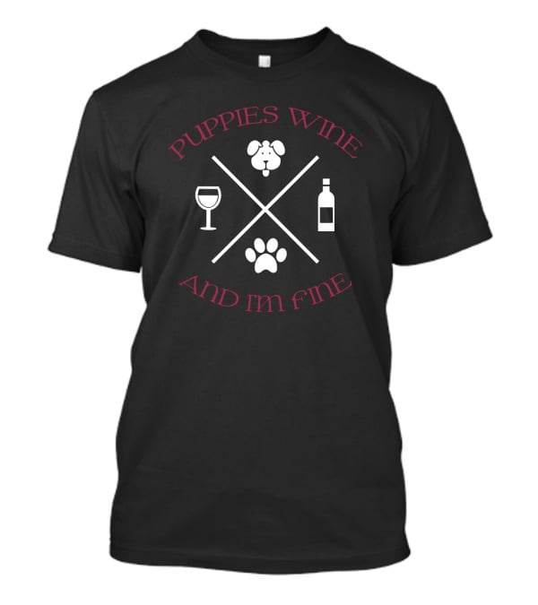 Puppies Wine Puppy Paw Print Glass Bottle And Im Fine T-Shirt