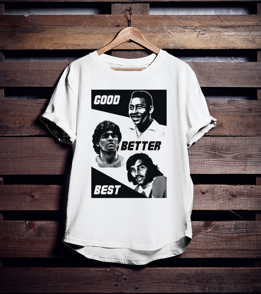 Good Better Best Pelé Maradona George Best T-Shirt
