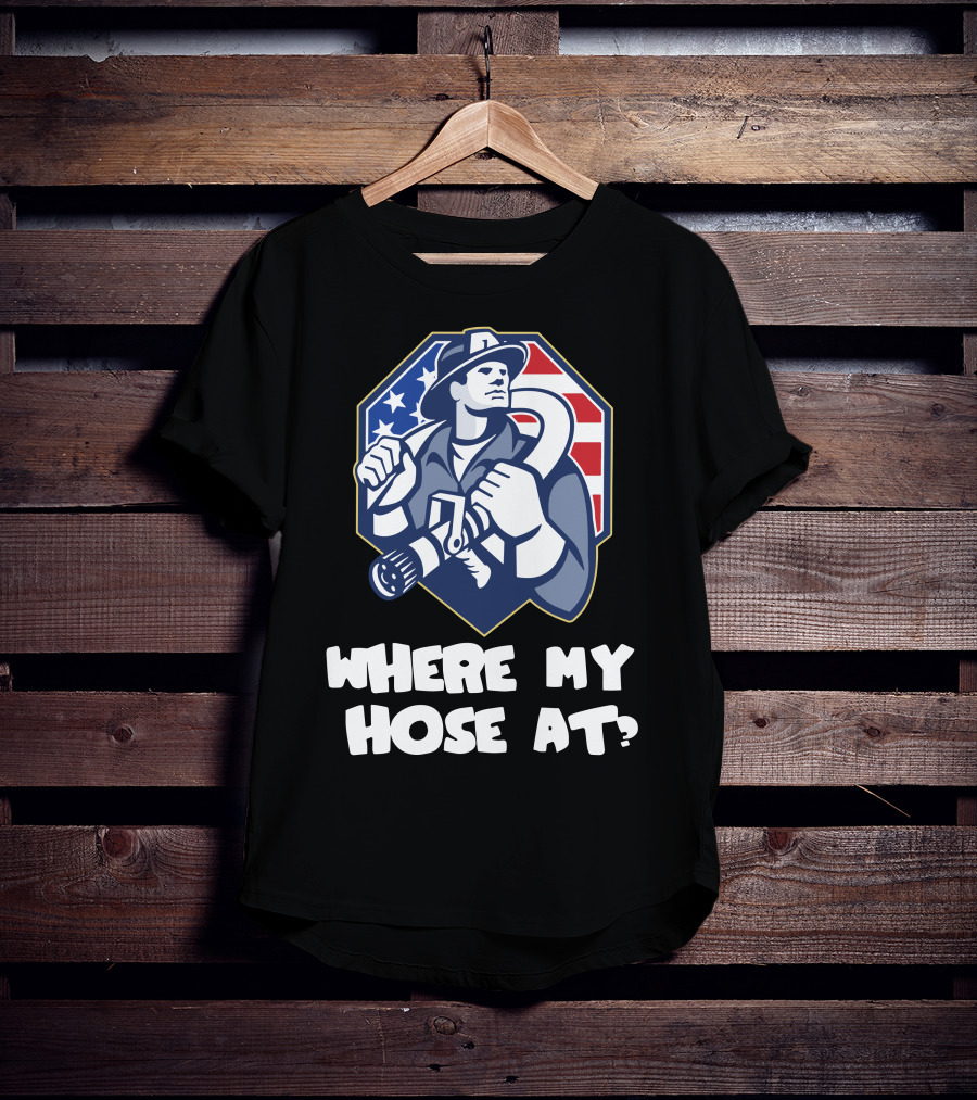 American Firefighter Where My Hose At? Flag Background T-Shirt