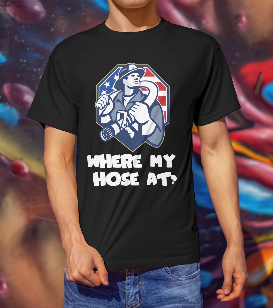 American Firefighter Where My Hose At? Flag Background T-Shirt