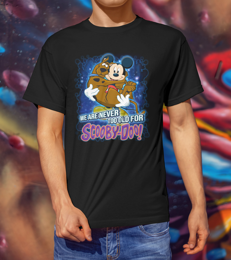 We Are Never Too Old For Scooby-Doo Mickey Mouse Hugging Scooby Doo T-Shirt