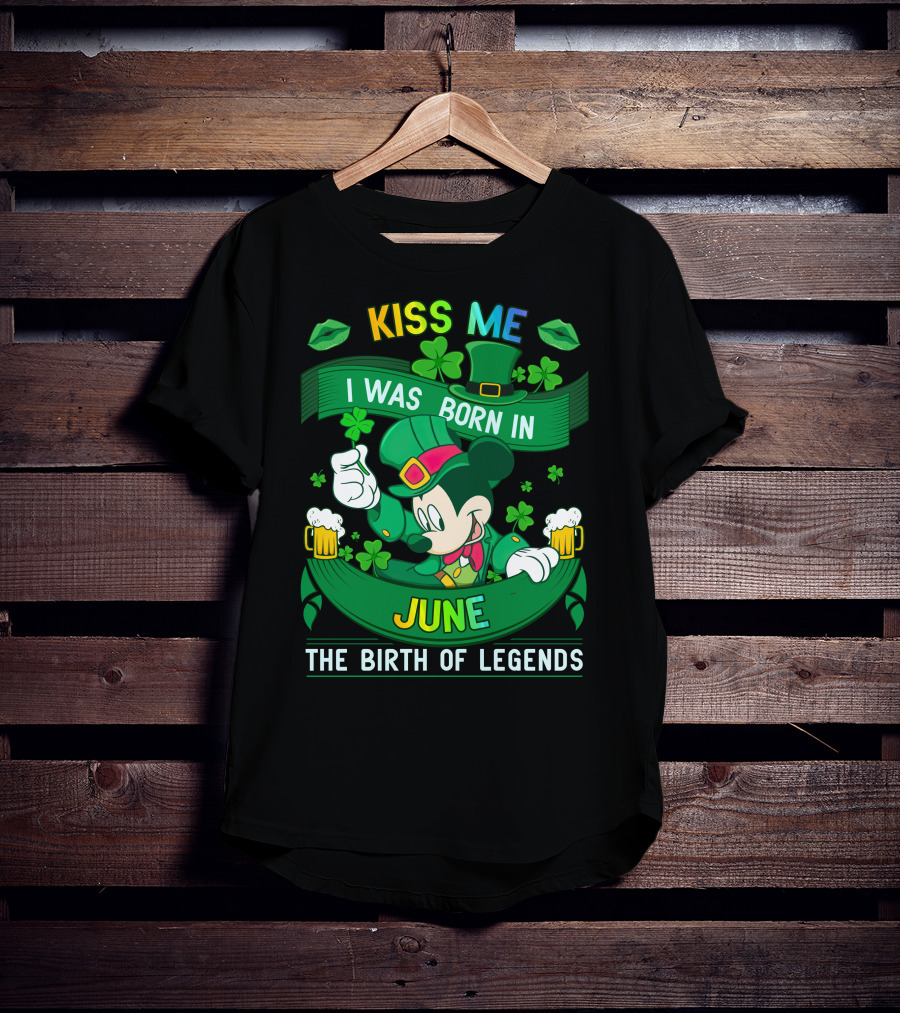 Kiss Me I Was Born In June The Birth Of Legends T-Shirt