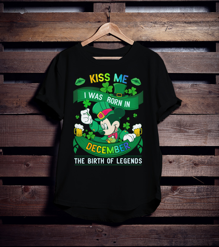 Kiss Me I Was Born In December The Birth Of Legends T-Shirt