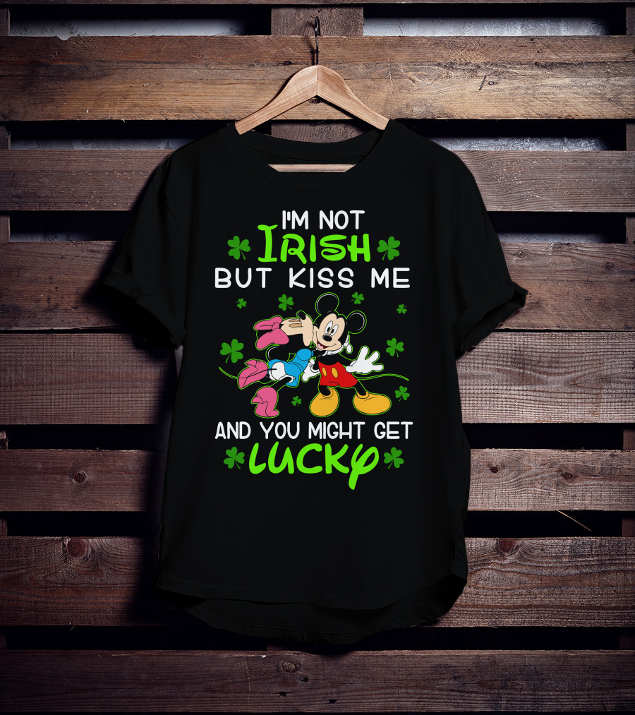 I'm Not Irish But Kiss Me And You Might Get Lucky Mickey Mouse Shamrocks T-Shirt