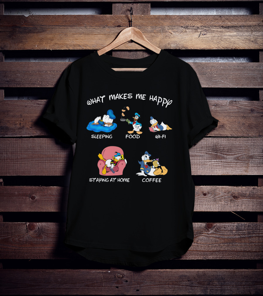 What Makes Me Happy Donald Sleeping Food Wi-Fi Staying At Home Coffee T-Shirt