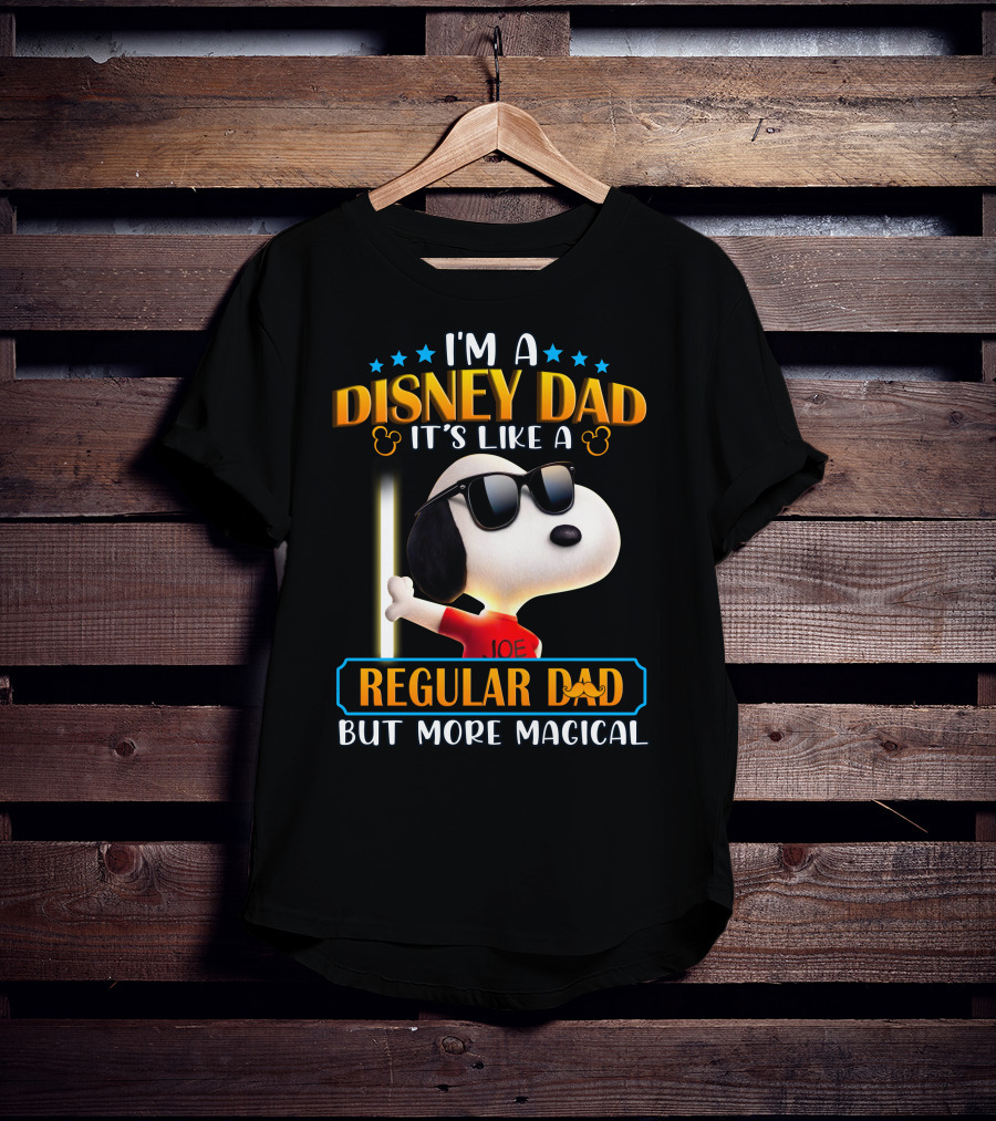 I'm A Disney Dad It's Like A Regular Dad But More Magical Snoopy Joe T-Shirt