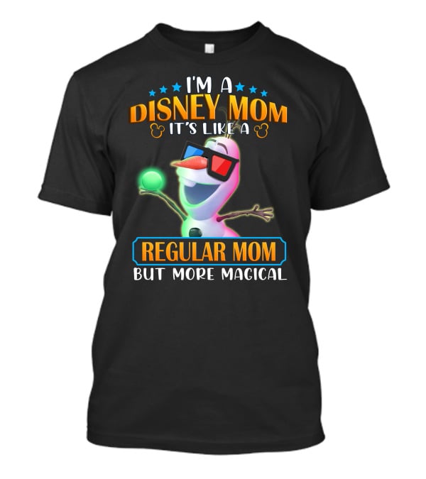 I'm A Disney Mom It's Like A Regular Mom But More Magical Olaf T-Shirt