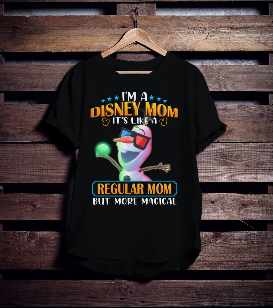 I'm A Disney Mom It's Like A Regular Mom But More Magical Olaf T-Shirt