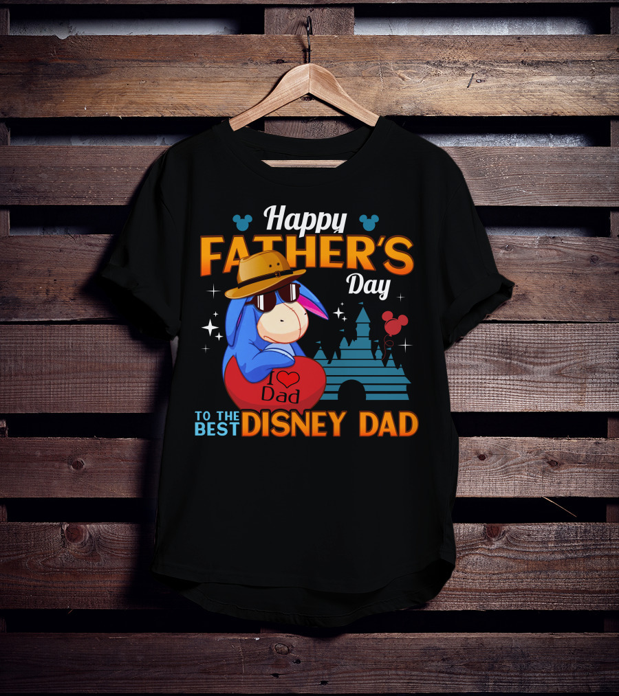 Happy Father's Day To The Best Disney Dad Eeyore I Love Dad T-Shirt