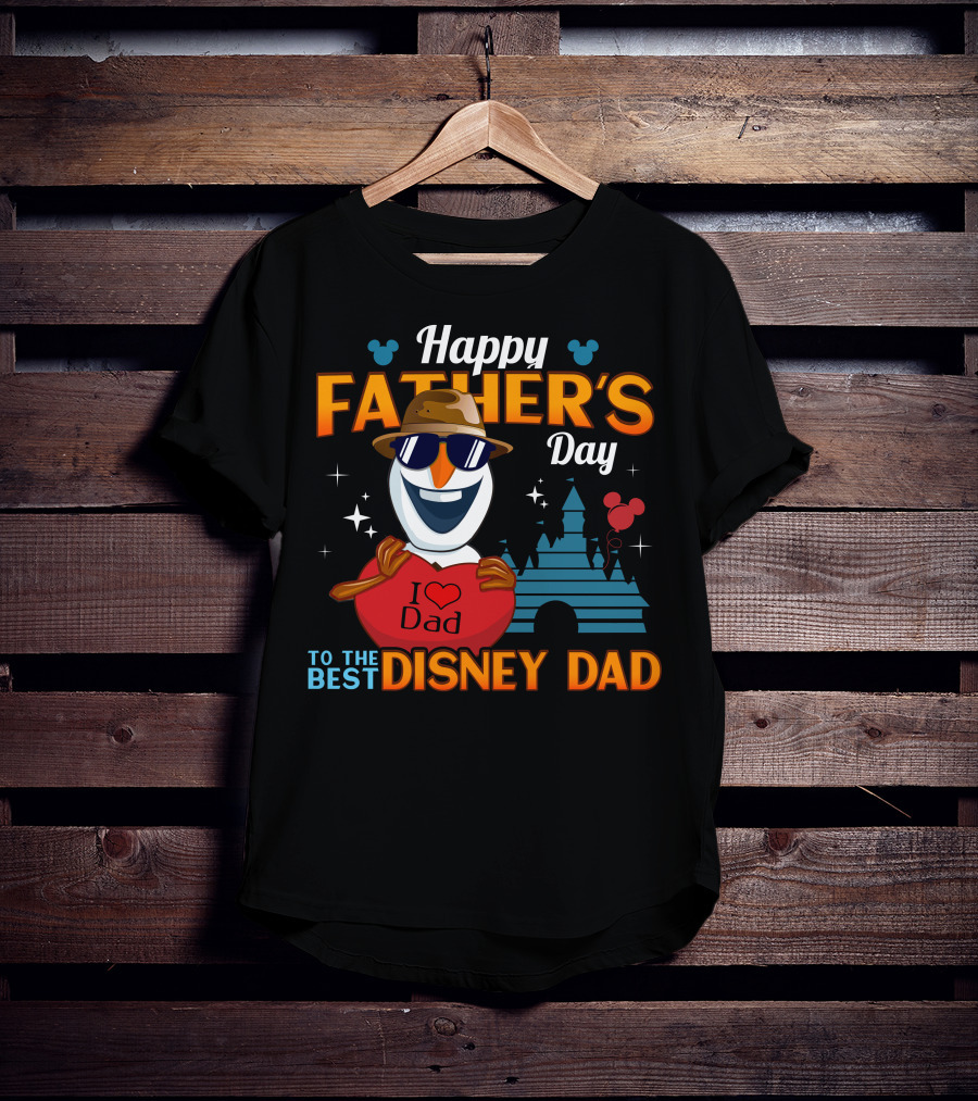 Happy Father's Day To The Best Disney Dad I Love Dad Olaf T-Shirt