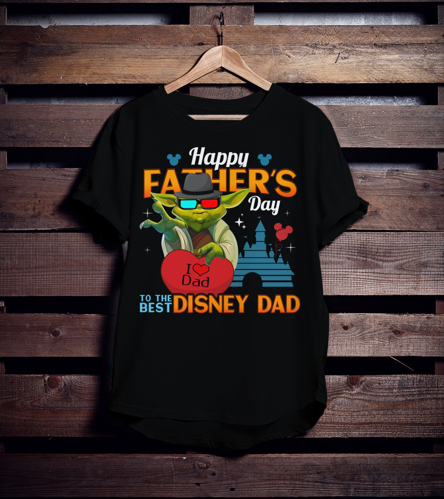 Happy Father's Day To The Best Disney Dad Yoda I Love Dad T-Shirt