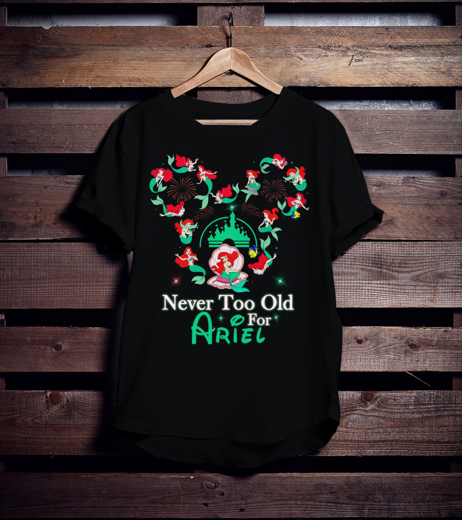Never Too Old For Ariel T-Shirt
