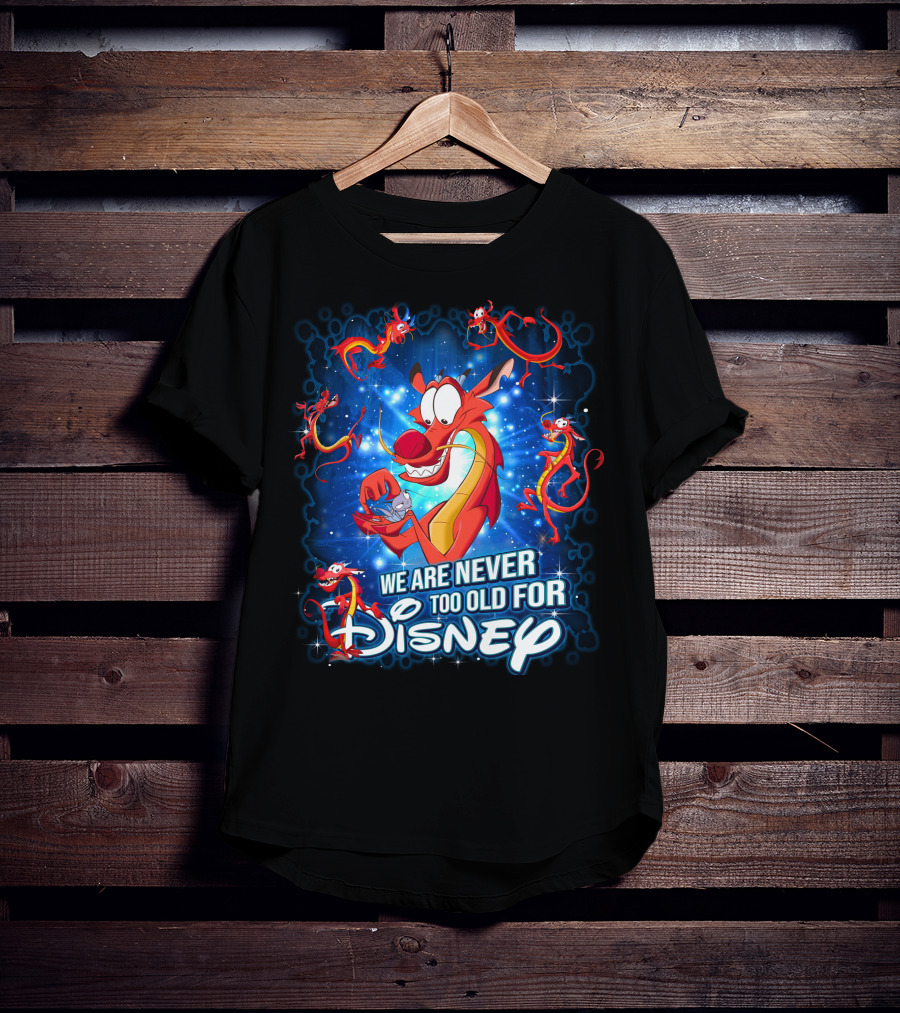 Mushu We Are Never Too Old For Disney T-Shirt