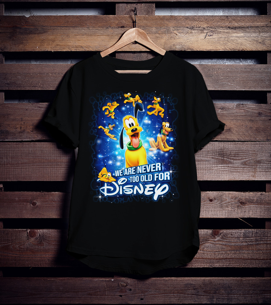 We Are Never Too Old For Disney Pluto Characters T-Shirt