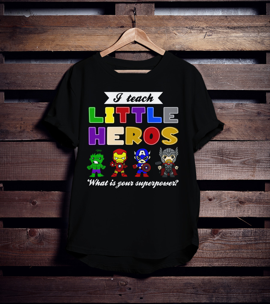 I Teach Little Heroes What Is Your Superpower Hulk Iron Man Captain America Thor T-Shirt