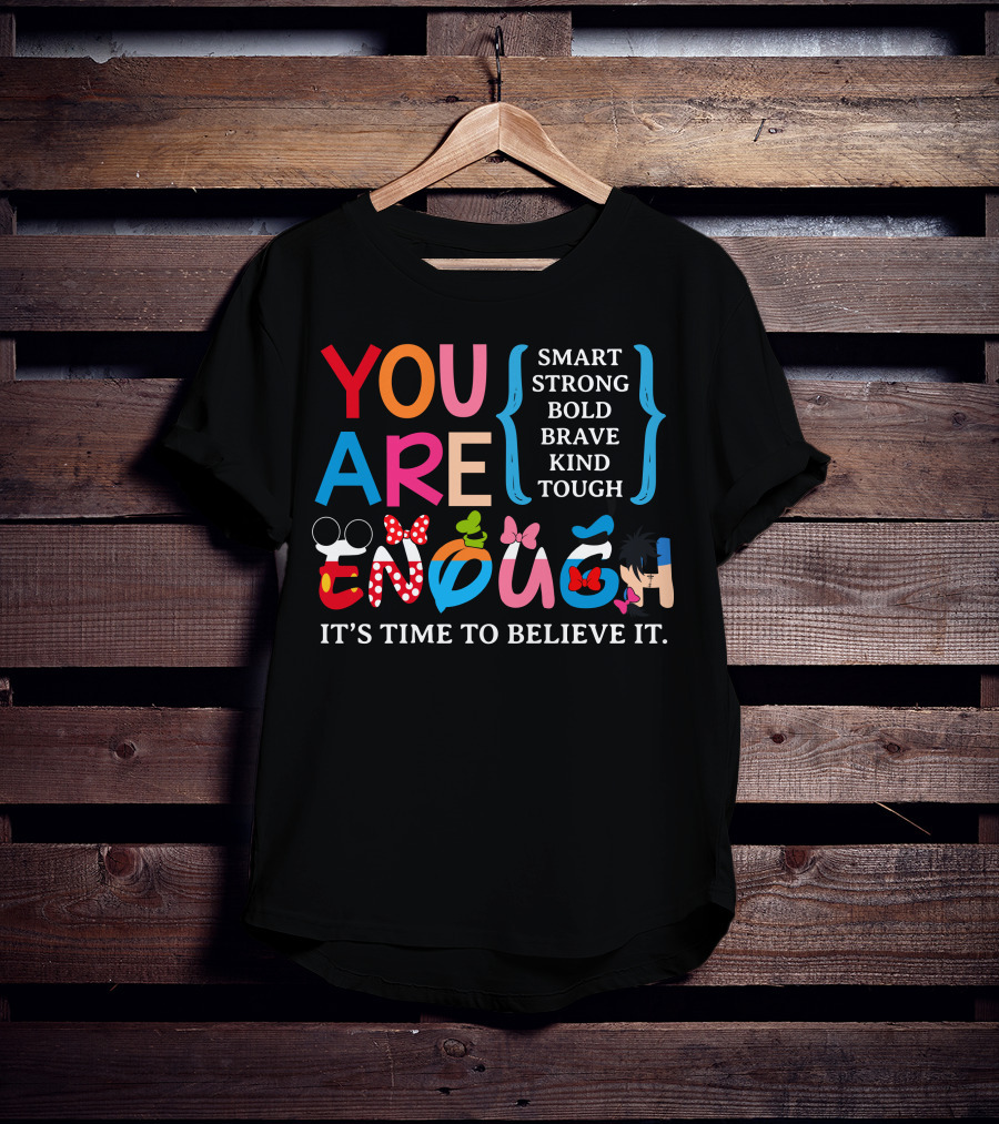 You Are Enough Smart Strong Bold Brave Kind Tough It's Time To Believe It Disney Teacher Style T-Shirt
