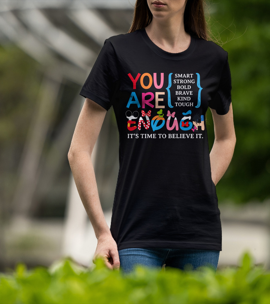 You Are Enough Smart Strong Bold Brave Kind Tough It's Time To Believe It Disney Teacher Style T-Shirt