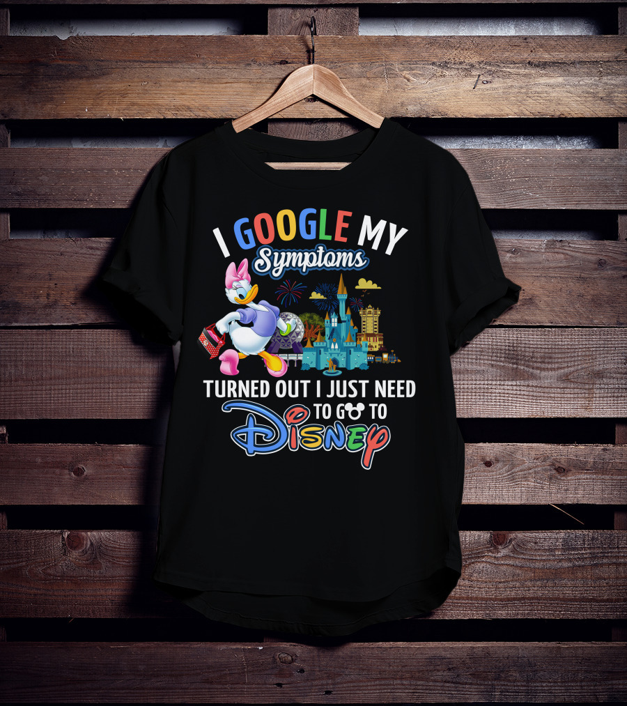 I Google My Symptoms Turned Out I Just Need To Go To Disney Daisy T-Shirt