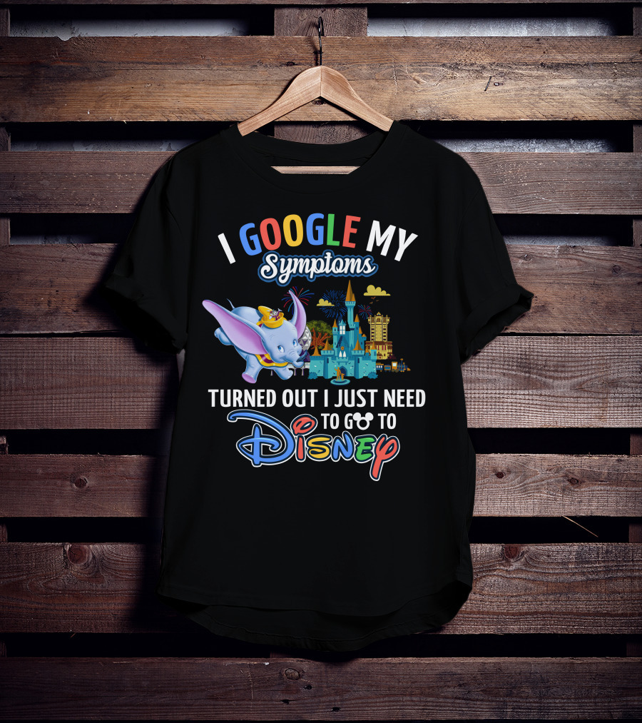 I Google My Symptoms Turned Out I Just Need To Go To Disney Dumbo Disney Castle T-Shirt