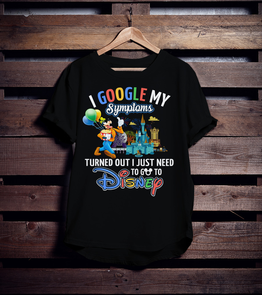 I Google My Symptoms Turned Out I Just Need To Go To Disney Goofy Balloons Castle T-Shirt