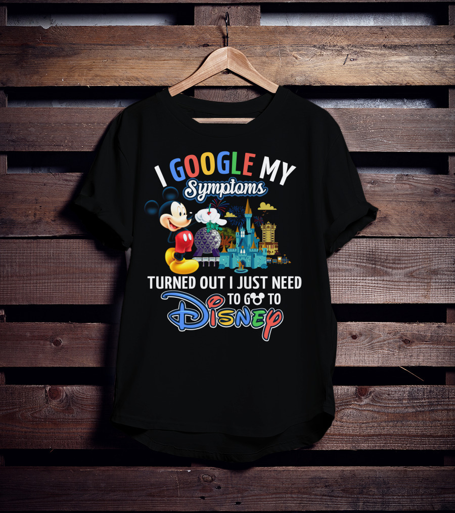 I Google My Symptoms Turned Out I Just Need To Go To Disney Mickey T-Shirt