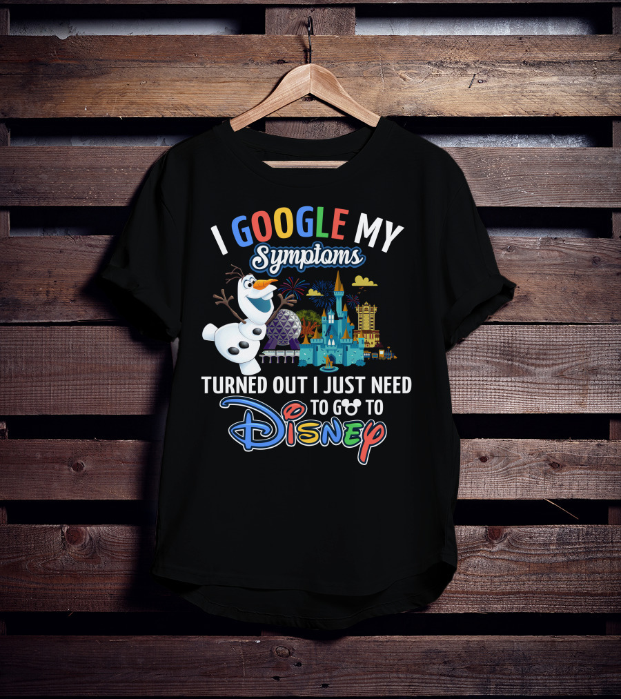I Google My Symptoms Turned Out I Just Need To Go To Disney Olaf Disney Castle Spaceship Earth T-Shirt