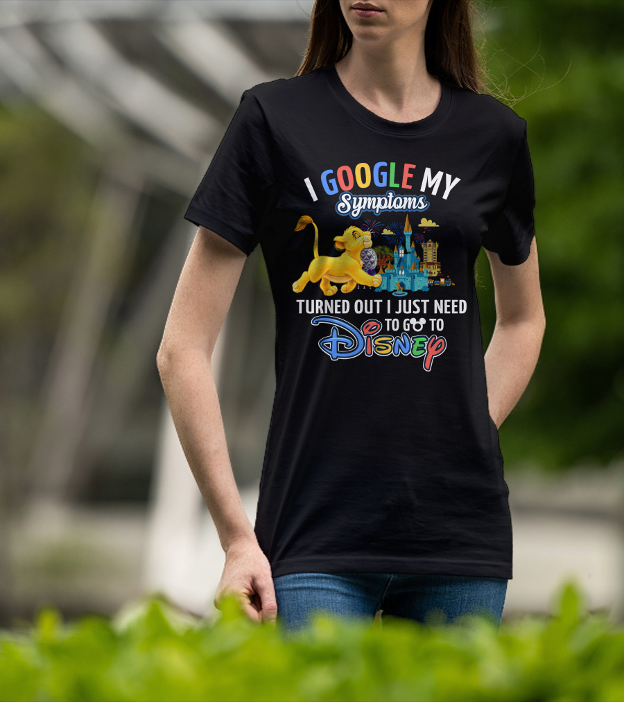 I Google My Symptoms Turned Out I Just Need To Go To Disney Simba Lion King Disney World T-Shirt