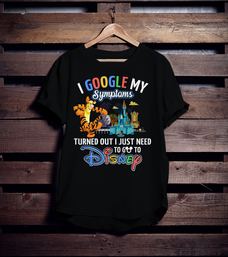 I Google My Symptoms Turned Out I Just Need To Go To Disney Tigger T-Shirt