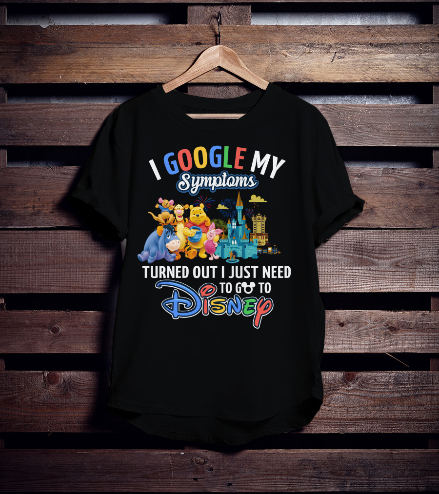 I Google My Symptoms Turned Out I Just Need To Go To Disney Winnie The Pooh T-Shirt