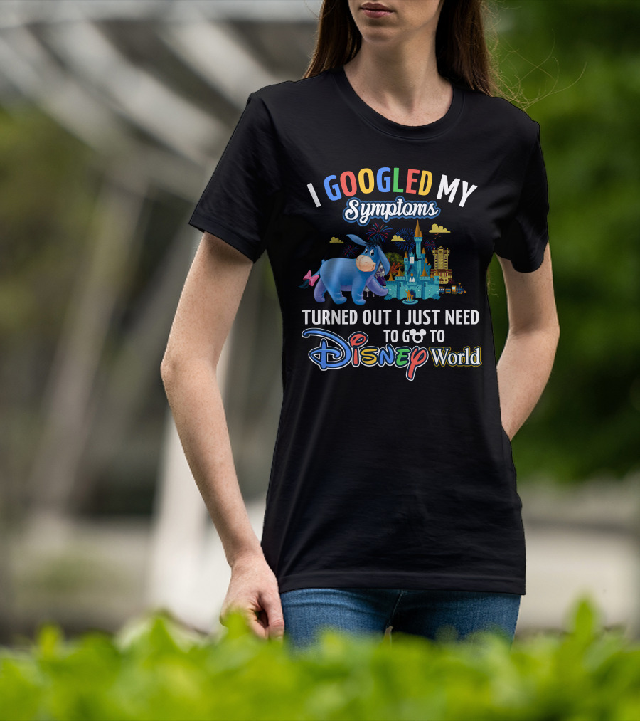 I Googled My Symptoms Turned Out I Just Need To Go To Disney World Eeyore T-Shirt