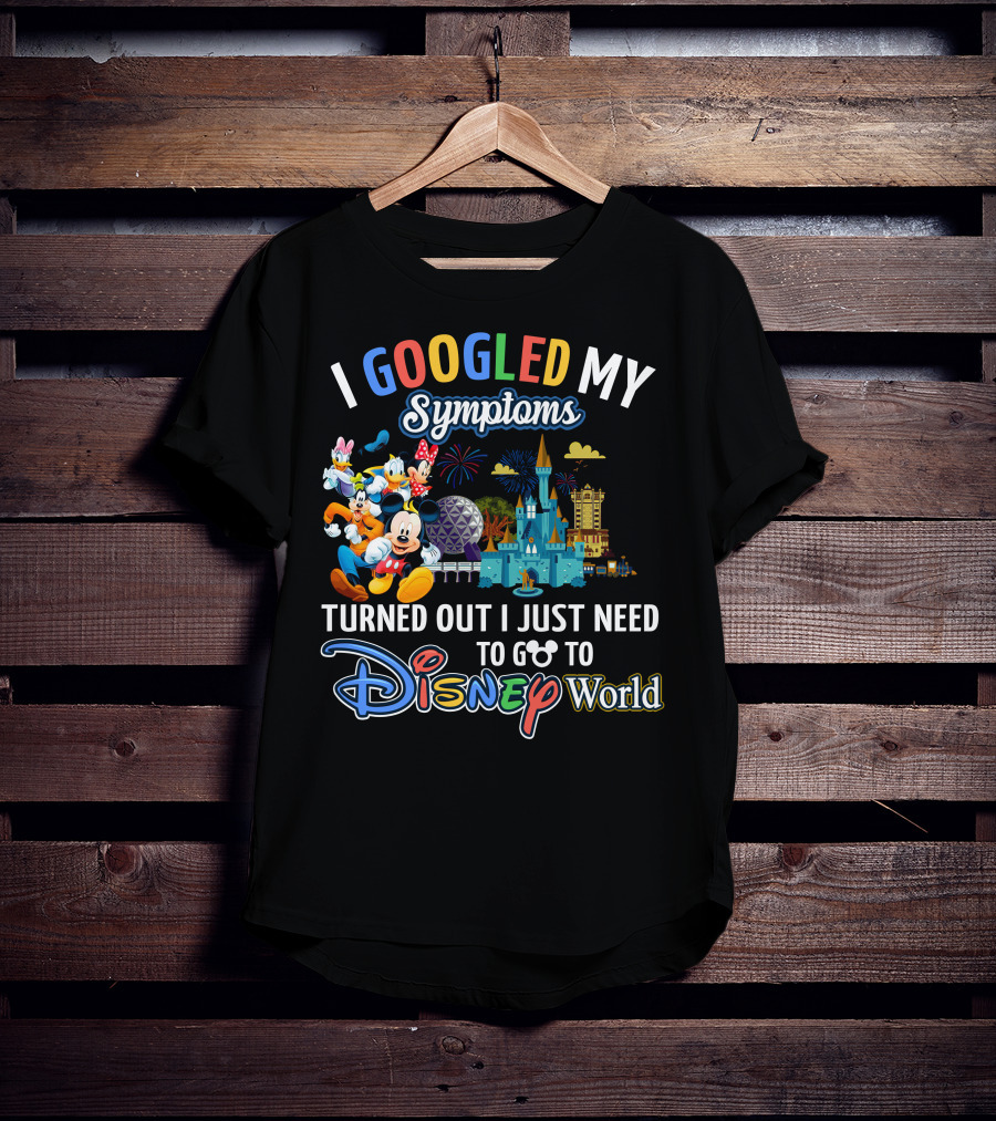 I Googled My Symptoms Turned Out I Just Need To Go To Disney World Mickey And Friends T-Shirt