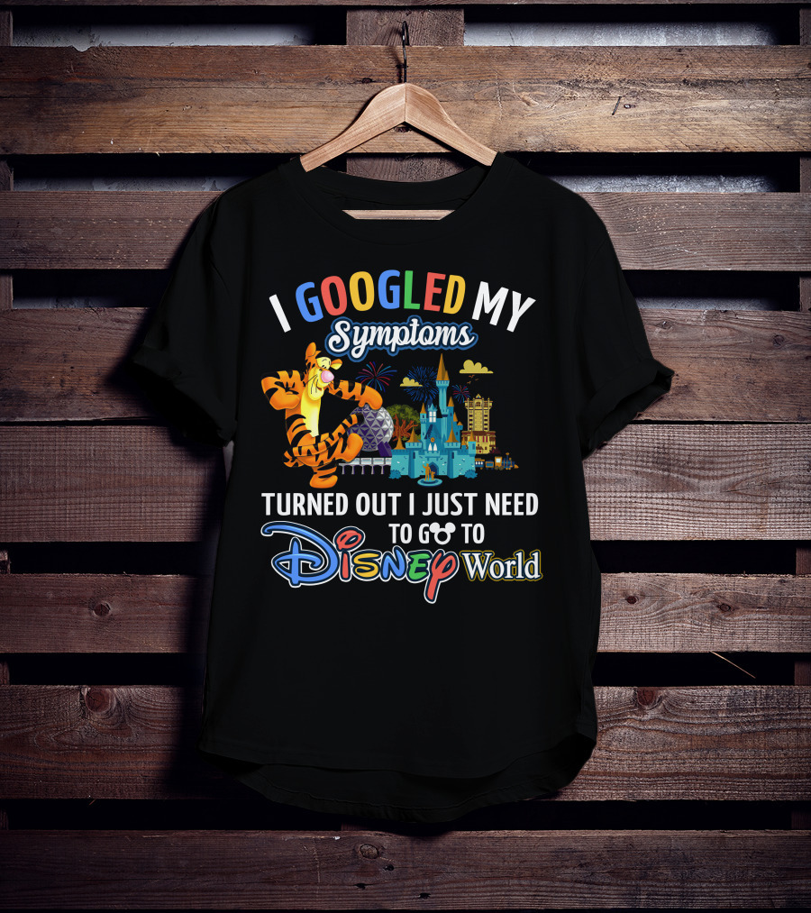I Googled My Symptoms Turned Out I Just Need To Go To Disney World Tigger T-Shirt